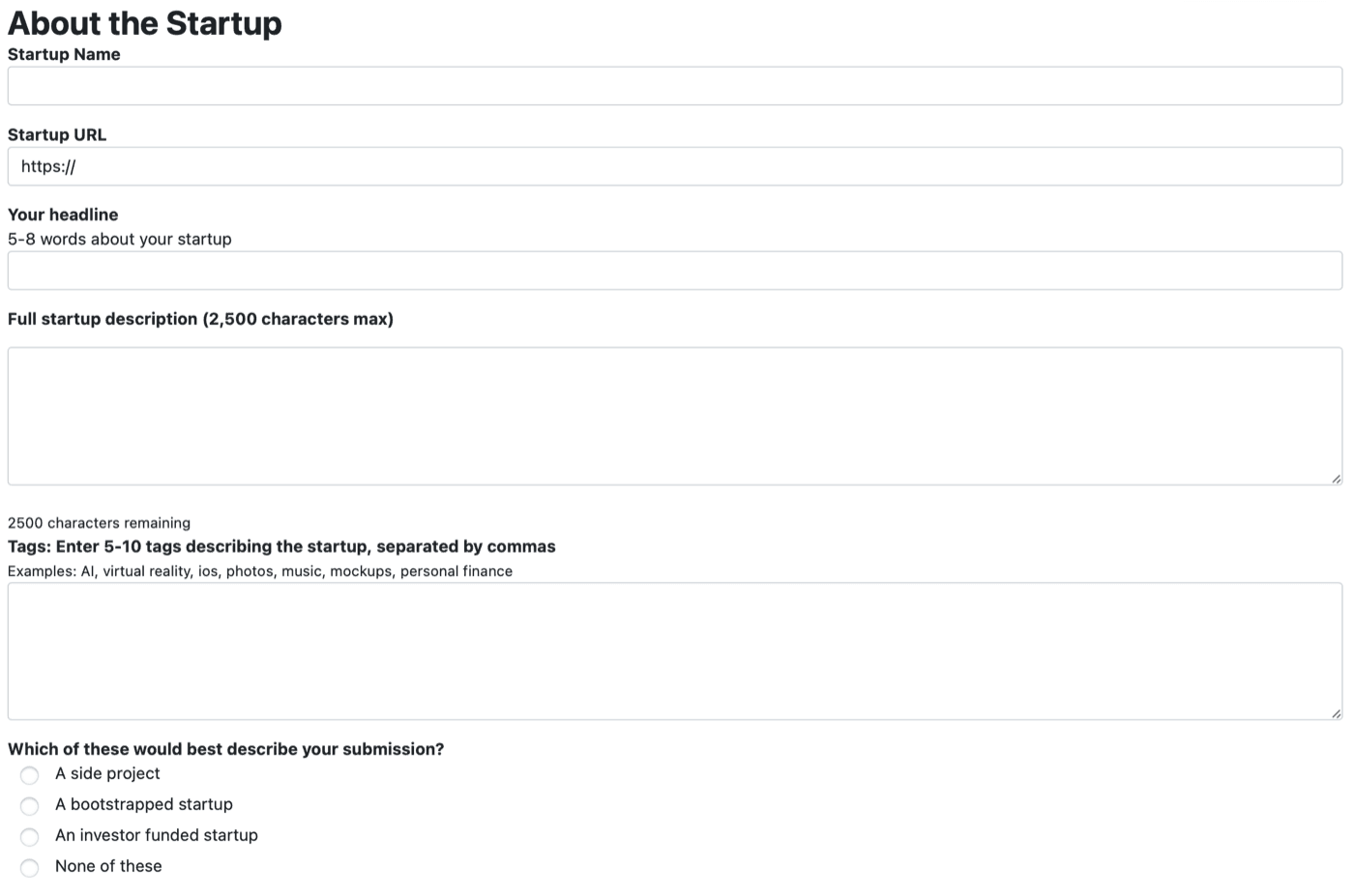 Launching Next submit form, the About the Startup half: Startup Name; Startup URL, already holding https://; Your headline with the hint “5-8 words about your startup”; Full startup description (2,500 characters max) with a counter reading 2500 characters remaining; Tags: Enter 5-10 tags describing the startup, separated by commas, with the examples AI, virtual reality, ios, photos, music, mockups, personal finance; and Which of these would best describe your submission? with A side project, A bootstrapped startup, An investor funded startup and None of these