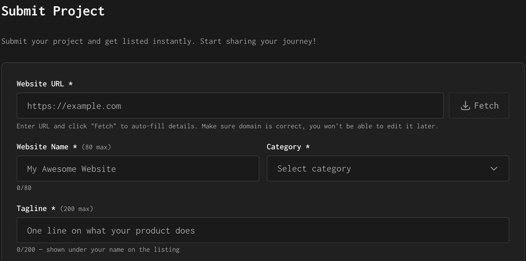 SaaSGrow Submit Project form, top half: the heading “Submit Project” over “Submit your project and get listed instantly. Start sharing your journey!”, a Website URL field reading https://example.com beside a Fetch button, the note “Enter URL and click "Fetch" to auto-fill details. Make sure domain is correct, you won't be able to edit it later.”, Website Name (80 max) reading My Awesome Website above a 0/80 counter, Category (Select category) and Tagline (200 max) reading “One line on what your product does” above a 0/200 counter and a note that this line sits right below the name on the listing