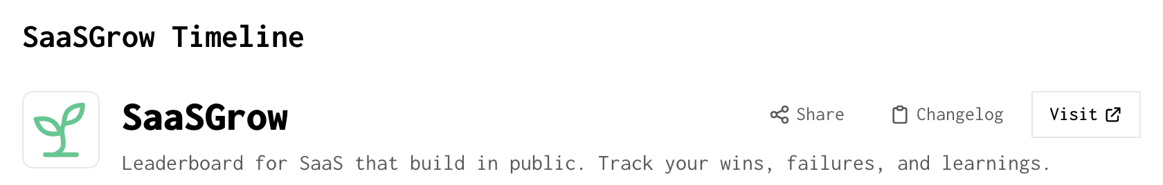 Header of SaaSGrow's own listing: the heading “SaaSGrow Timeline”, a sprout logo beside the name SaaSGrow, the buttons Share, Changelog and Visit to the right, and the tagline “Leaderboard for SaaS that build in public. Track your wins, failures, and learnings.”