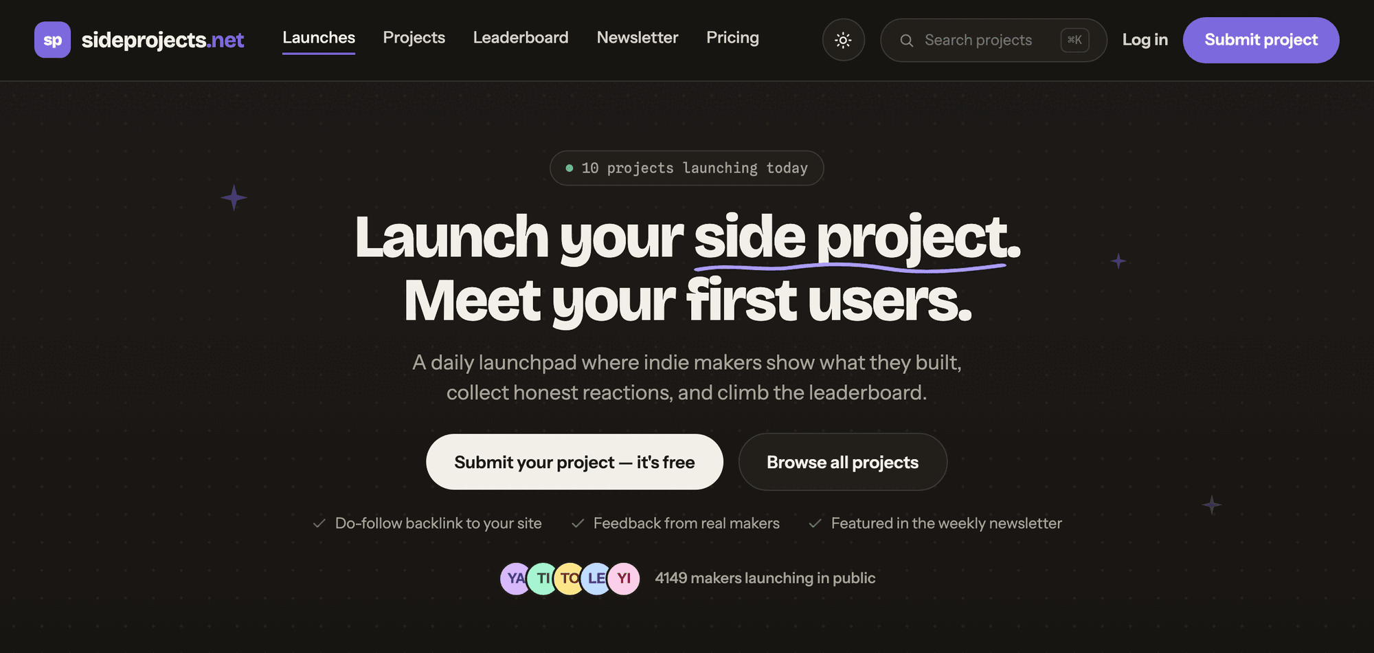 The sideprojects.net home page in its dark theme. The header holds Launches, Projects, Leaderboard, Newsletter, Pricing, a search box, Log in and a purple Submit project button. Below it come a badge reading 10 projects launching today, the headline “Launch your side project. Meet your first users.” and a button to submit a project free beside Browse all projects. Three ticks follow, for a do-follow backlink to your site, feedback from real makers and the weekly newsletter, above the line 4149 makers launching in public.
