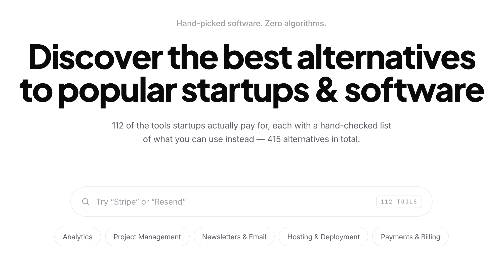The Startup Alternatives home page: the line Hand-picked software. Zero algorithms. above the headline Discover the best alternatives to popular startups & software and a line counting 112 tools and 415 alternatives. Below them sit a search box reading Try “Stripe” or “Resend” with a 112 TOOLS label and buttons for Analytics, Project Management, Newsletters & Email, Hosting & Deployment and Payments & Billing
