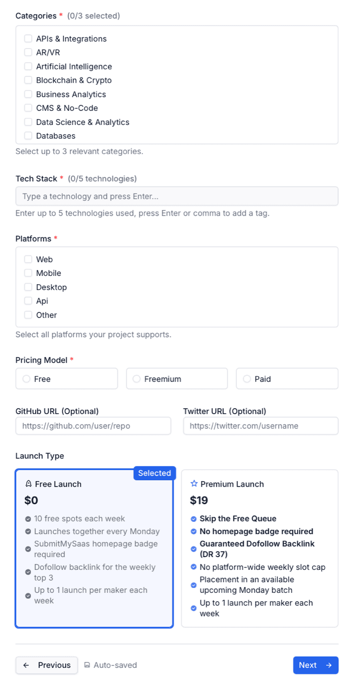 SubmitMySaas form, step 2, Details: Categories, required, 0/3 selected, a scrolling checklist from APIs & Integrations, AR/VR and Artificial Intelligence to Databases with the help “Select up to 3 relevant categories.”; Tech Stack, required, 0/5 technologies, “Type a technology and press Enter...”; Platforms, required, Web, Mobile, Desktop, Api and Other; Pricing Model, required, Free, Freemium or Paid; GitHub URL (Optional) and Twitter URL (Optional); Launch Type with the selected Free Launch card at $0 listing 10 free spots each week, Launches together every Monday, SubmitMySaas homepage badge required, Dofollow backlink for the weekly top 3 and Up to 1 launch per maker each week, beside the Premium Launch card at $19 listing Skip the Free Queue, No homepage badge required, Guaranteed Dofollow Backlink (DR 37), No platform-wide weekly slot cap, Placement in an available upcoming Monday batch and Up to 1 launch per maker each week