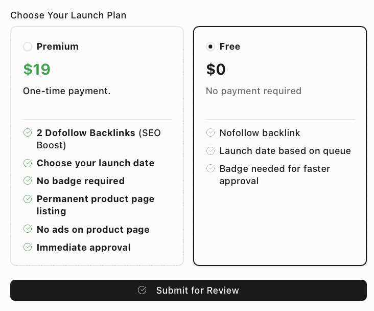 Choose Your Launch Plan. Premium: $19, One-time payment, 2 Dofollow Backlinks (SEO Boost), Choose your launch date, No badge required, Permanent product page listing, No ads on product page and Immediate approval. Free, selected: $0, No payment required, Nofollow backlink, Launch date based on queue and Badge needed for faster approval. Below them a Submit for Review button