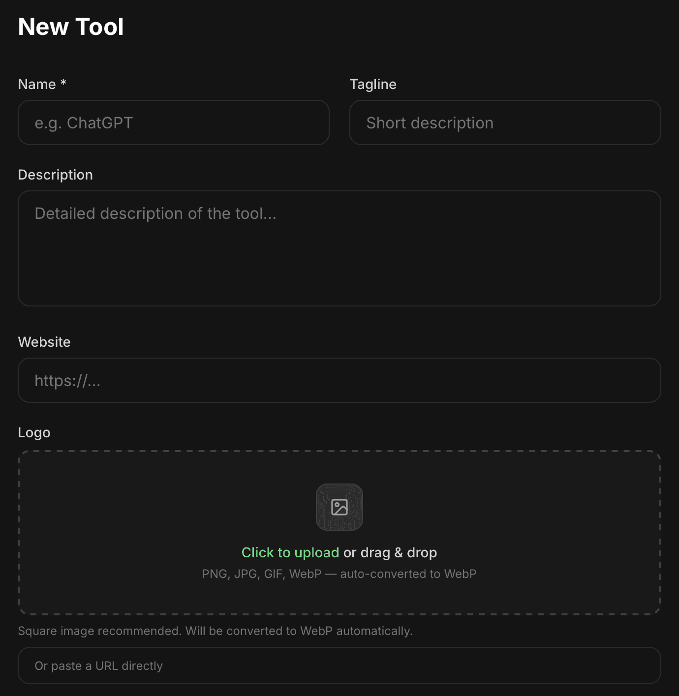 The ToolsNoCode New Tool form, upper half: Name * with the placeholder “e.g. ChatGPT”, Tagline with “Short description”, a Description box reading “Detailed description of the tool...”, Website with “https://...”, then Logo, an upload area reading “Click to upload or drag & drop” above the accepted image formats, the hint “Square image recommended. Will be converted to WebP automatically.” and a field reading “Or paste a URL directly”