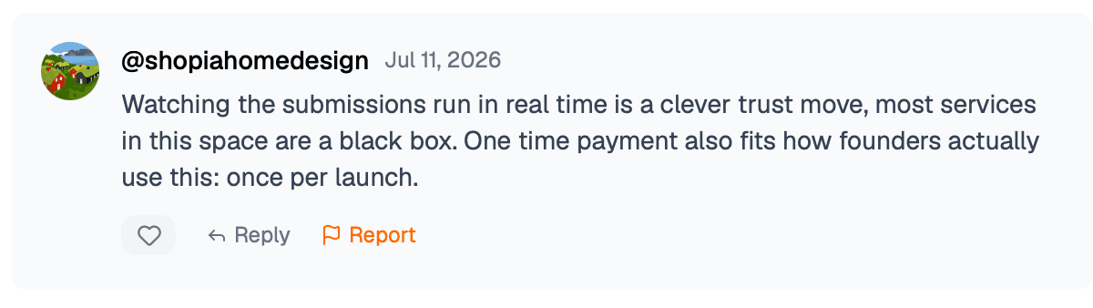 Review from @shopiahomedesign: watching the submissions run in real time is a clever trust move, one time payment fits how founders actually use this